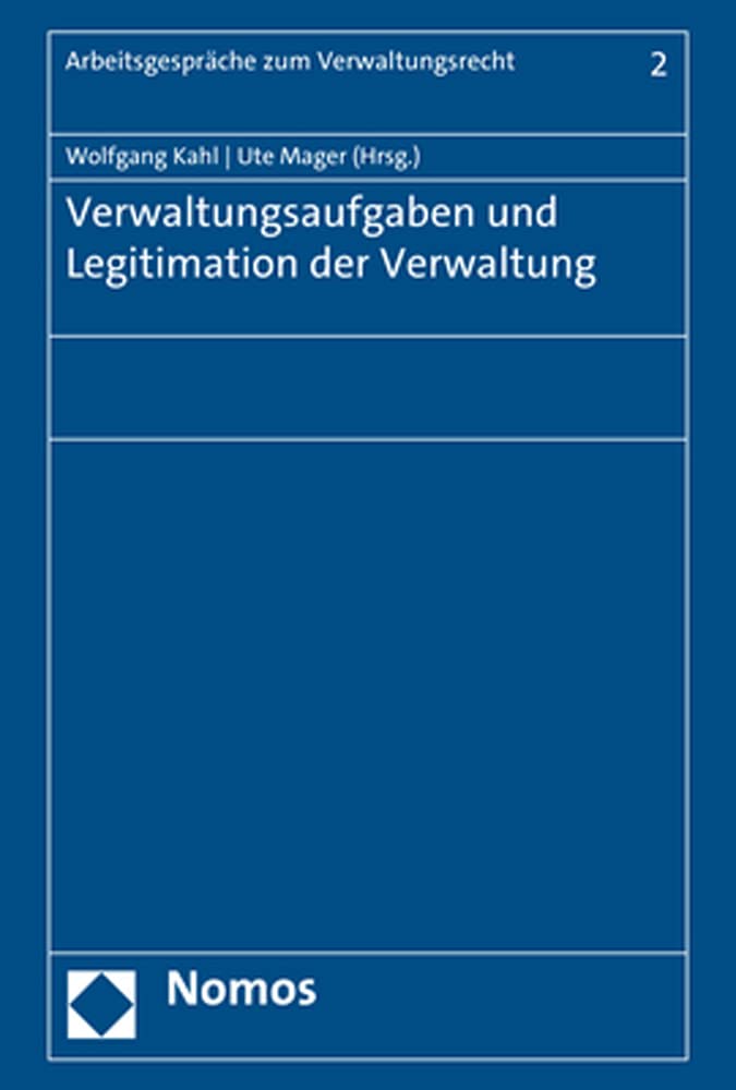 Verwaltungsaufgaben und Legitimation der Verwaltung (Arbeitsgespräche zum Verwaltungsrecht) Law