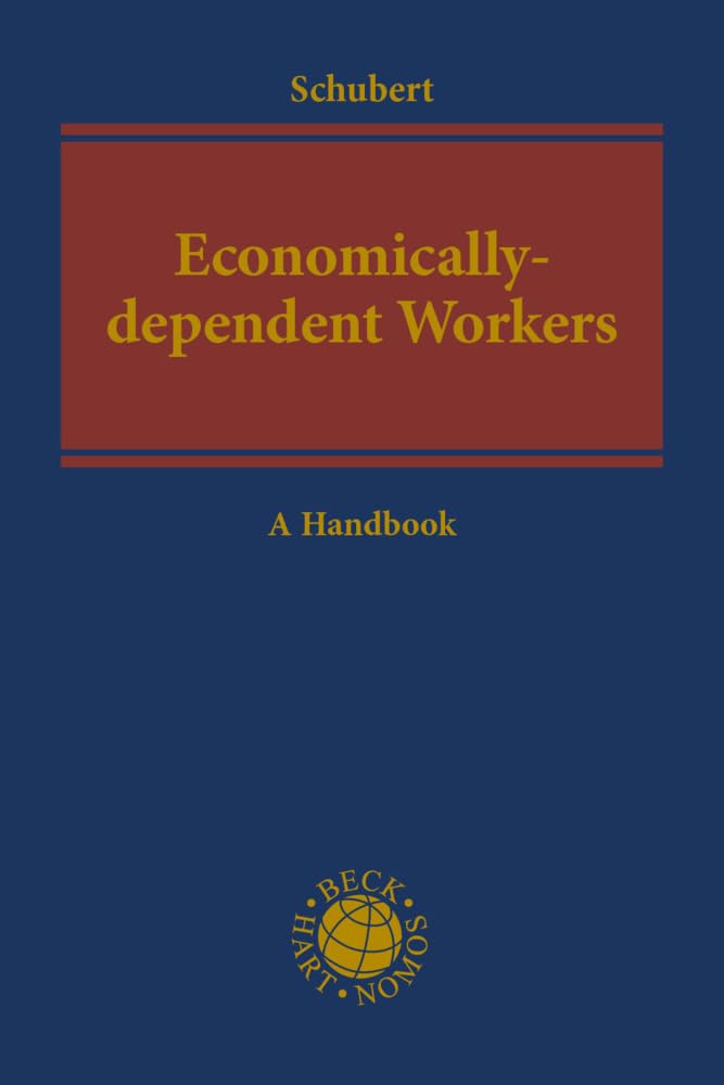 Economically-dependent Workers as Part of a Decent Economy: International, European and Comparative Perspective. A Handbook (Kooperationswerke Beck - Hart) Law
