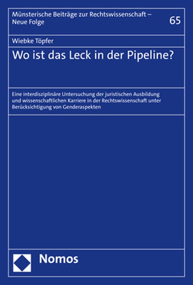 Wo ist das Leck in der Pipeline?: Eine interdisziplinäre Untersuchung der juristischen Ausbildung und wissenschaftlichen Karriere in der ... Beiträge zur Rechtswissenschaft – Neue Folge) Law