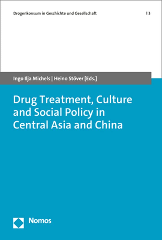 Drug Treatment, Culture and Social Policy in Central Asia and China (Drogenkonsum in Geschichte und Gesellschaft | Drug Use in History and Society) Books