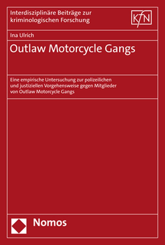 Outlaw Motorcycle Gangs: Eine empirische Untersuchung zur polizeilichen und justiziellen Vorgehensweise gegen Mitglieder von Outlaw Motorcycle Gangs ... Beiträge zur kriminologischen Forschung) Law