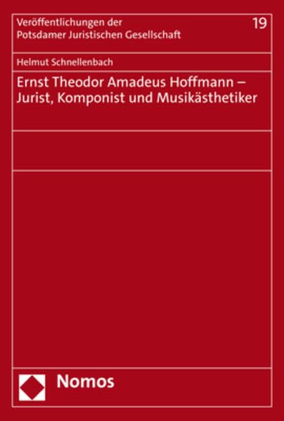 Ernst Theodor Amadeus Hoffmann – Jurist, Komponist und Musikästhetiker (Veröffentlichungen der Potsdamer Juristischen Gesellschaft) Law