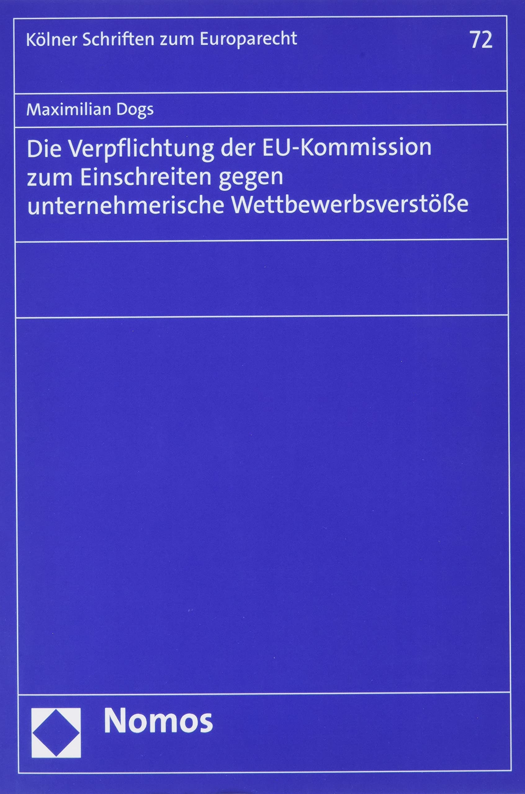 Die Verpflichtung Der Eu-Kommission Zum Einschreiten Gegen Unternehmerische Wettbewerbsverstosse (Kolner Schriften Zum Europarecht, 72) Law