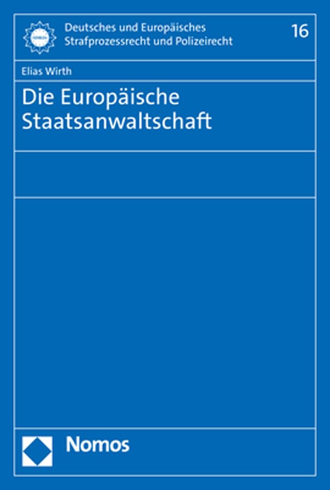 Die Europäische Staatsanwaltschaft (Deutsches und Europäisches Strafprozessrecht und Polizeirecht) Law