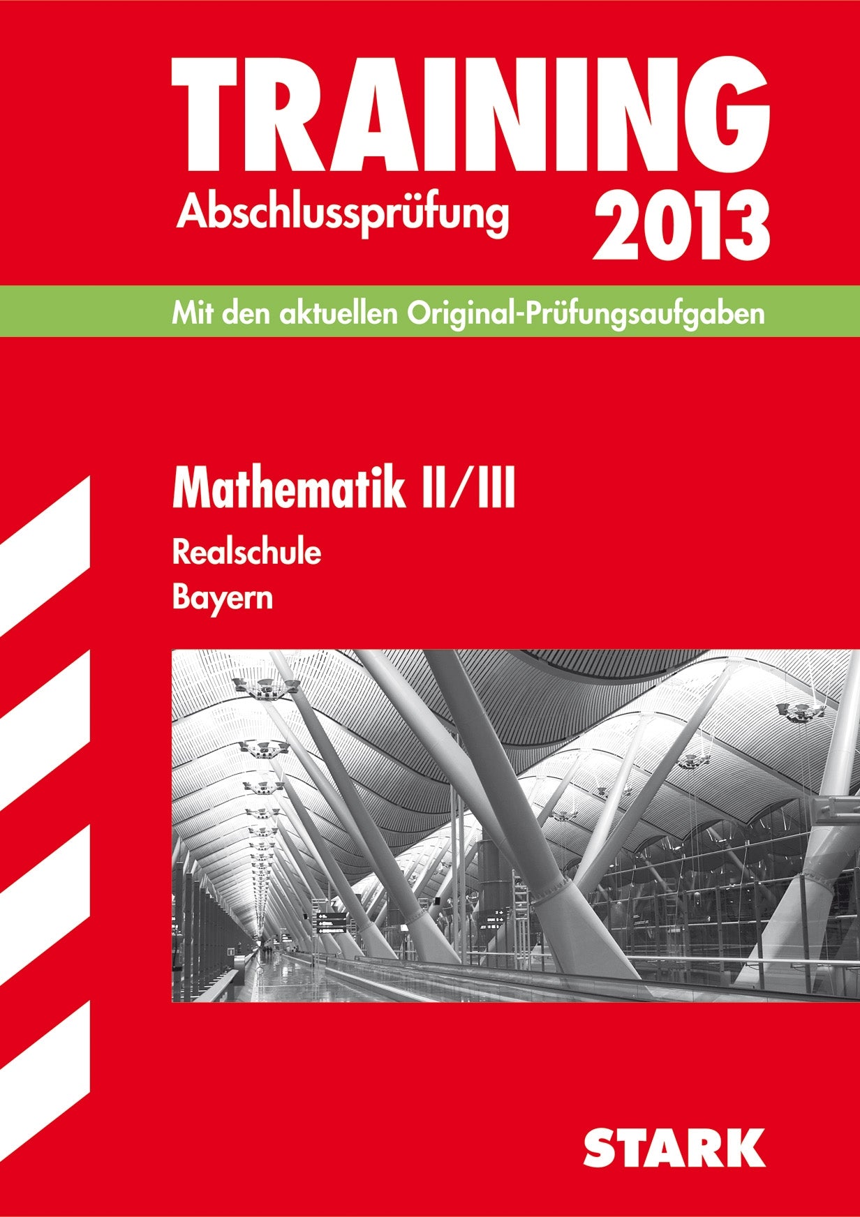 Training Abschlussprüfung Realschule Bayern / Mathematik II / III 2013: Mit den aktuellen Original-Prüfungsaufgaben Study Guides