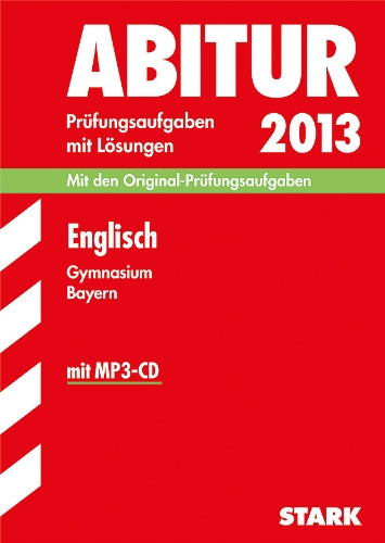 Abitur-Prüfungsaufgaben Gymnasium Bayern. Mit Lösungen / Englisch mit MP3-CD 2013: Mit den Original-Prüfungsaufgaben 2011-2012 Study Guides
