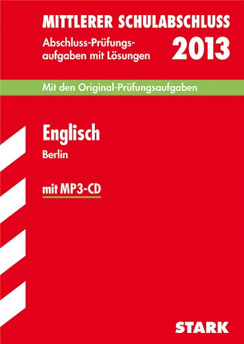Mittlerer Schulabschluss Berlin / Englisch mit MP3-CD 2013: Mit den Original-Prüfungsaufgaben 2008-2012 mit Lösungen Study Guides