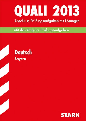 Abschluss-Prüfungsaufgaben Hauptschule/Mittelschule Bayern / Quali Deutsch 2013: Mit den Original-Prüfungsaufgaben 2007-2012 mit Lösungen. Study Guides