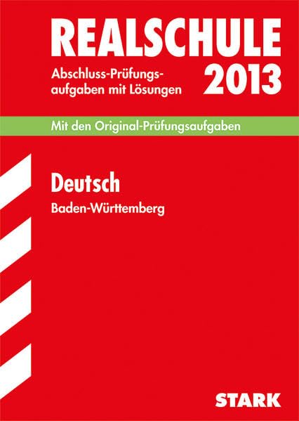 Abschluss-Prüfungsaufgaben Realschule Baden-Württemberg. Mit Lösungen / Deutsch 2013: Mit den Original-Prüfungsaufgaben 2006-2012 mit Lösungen. Study Guides