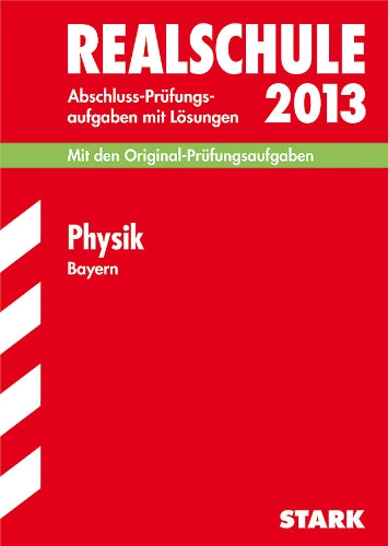 Abschluss-Prüfungsaufgaben Realschule Bayern. Mit Lösungen / Physik 2013: Mit den Original-Prüfungsaufgaben 2005-2012 Study Guides