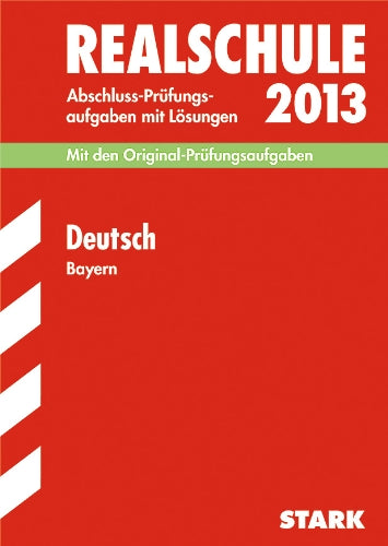 Abschluss-Prüfungsaufgaben Realschule Bayern. Mit Lösungen / Deutsch 2013: Mit den Original-Prüfungsaufgaben 2009-2012 Study Guides