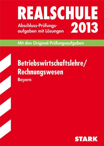 Abschluss-Prüfungsaufgaben Realschule Bayern. Mit Lösungen / Betriebswirtschaftslehre / Rechnungswesen 2013: Mit den Original-Prüfungsaufgaben 2007-2012 Study Guides