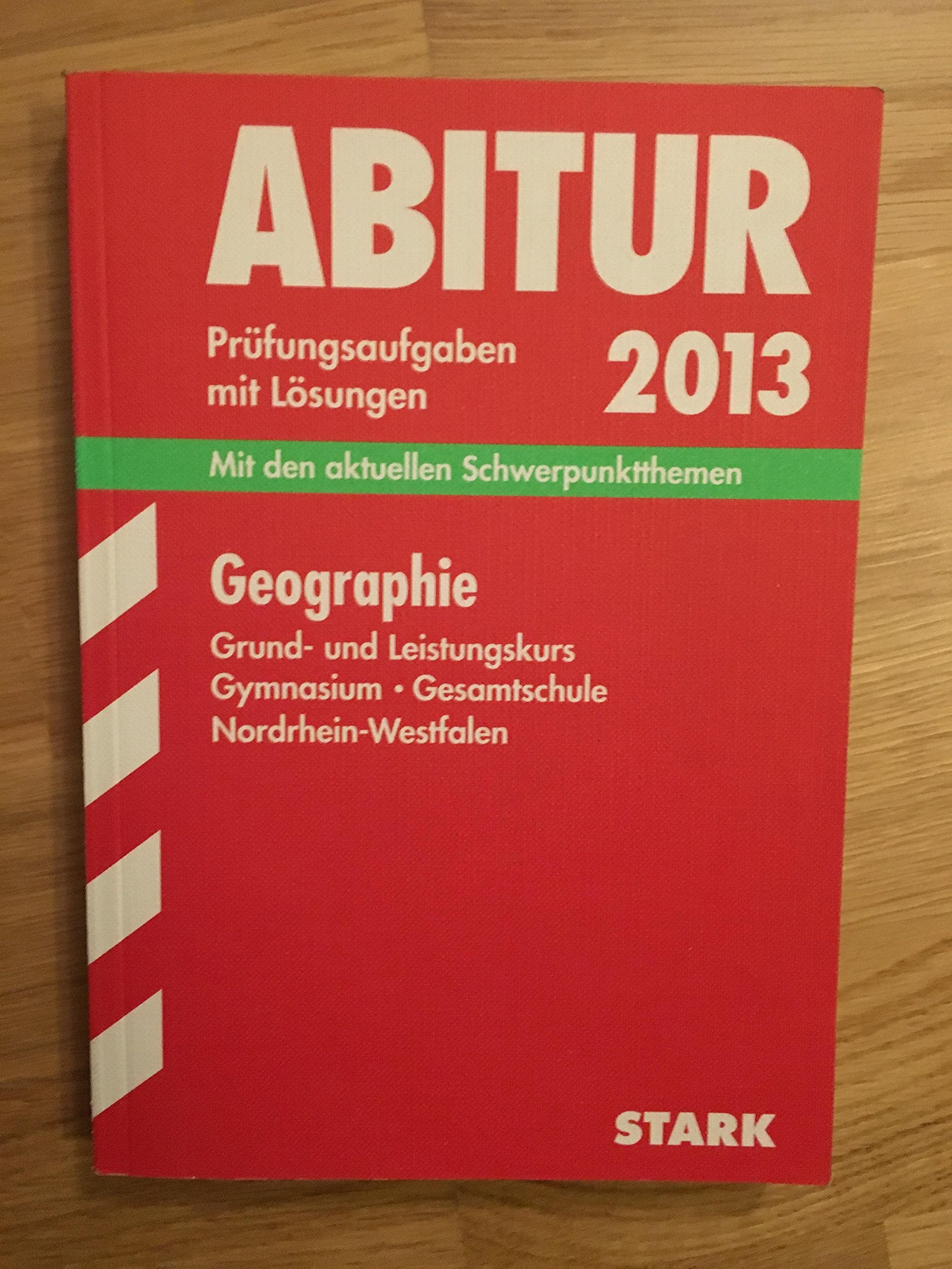 Abitur-Prüfungsaufgaben Gymnasium/Gesamtschule NRW / Geographie Grund- und Leistungskurs 2013: Mit den aktuellen Schwerpunktthemen. Prüfungsaufgaben 2009-2012 mit Lösungen . Study Guides