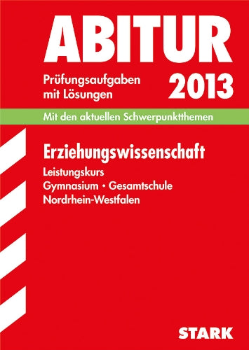 Abitur-Prüfungsaufgaben Gymnasium/Gesamtschule NRW / Erziehungswissenschaft Leistungskurs 2013: Mit den aktuellen Schwerpunktthemen. Prüfungsaufgaben 2008-2012 mit Lösungen. Study Guides
