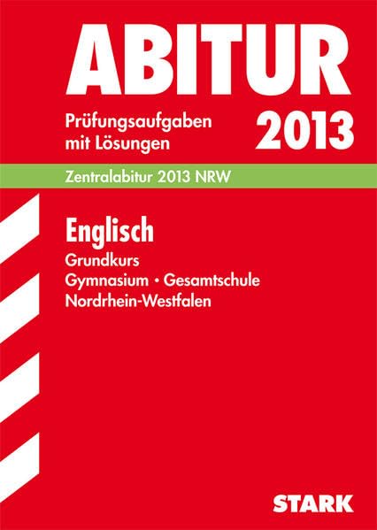 Abitur-Prüfungsaufgaben Gymnasium/Gesamtschule Nordrhein-Westfalen; Englisch Grundkurs 2013; Zentralabitur NRW. Prüfungsaufgaben 2007-2012 mit Lösungen. book
