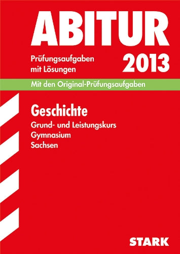 Abitur-Prüfungsaufgaben Gymnasium Sachsen. Mit Lösungen / Geschichte Grund- und Leistungskurs 2012: Mit den Original-Prüfungsaufgaben 2009-2011 mit Lösungen. book