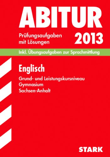 Abitur-Prüfungsaufgaben Gymnasium Sachsen-Anhalt. Aufgabensammlung mit Lösungen / Englisch Grund- und Leistungskursniveau 2012: Mit den Original-Prüfungsaufgaben Jahrgänge 2005-2011 mit Lösungen. book