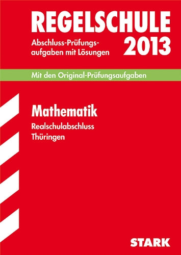 Abschluss-Prüfungsaufgaben Regelschule Thüringen / Realschulabschluss Mathematik 2013: Mit den Original-Prüfungsaufgaben 2005-2012 mit Lösungen Study Guides