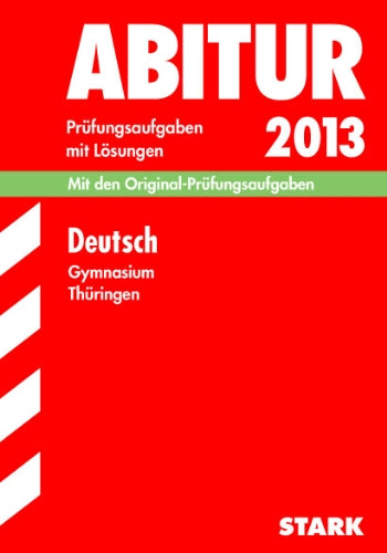 Abitur-Prüfungsaufgaben Gymnasium Thüringen. Aufgabensammlung mit Lösungen / Deutsch 2013: Mit den Original-Prüfungsaufgaben 2009-2012 Study Guides