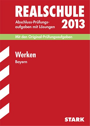 Abschluss-Prüfungsaufgaben Realschule Bayern. Mit Lösungen / Werken 2013: Mit den Original-Prüfungsaufgaben 2006-2012 Study Guides