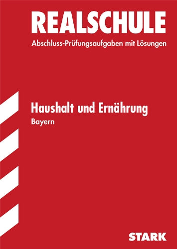 Abschluss-Prüfungsaufgaben Realschule Bayern. Mit Lösungen / Haushalt und Ernährung: Prüfungsaufgaben 2005- 2012: Abschluss-Prüfungsaufgaben mit Lösungen. 2005-2012 Non-fiction