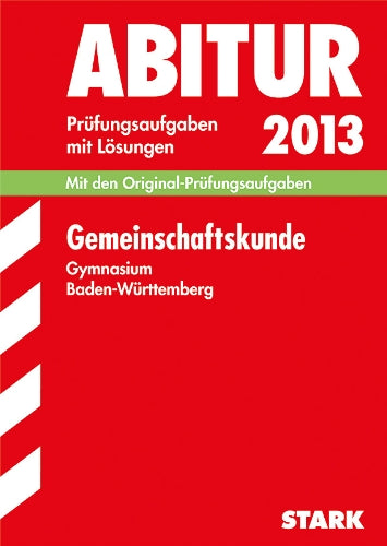 Abitur-Prüfungsaufgaben Gymnasium Baden-Württemberg. Mit Lösungen / Gemeinschaftskunde 2013: Mit den Original-Prüfungsaufgaben 2006-2012 Study Guides