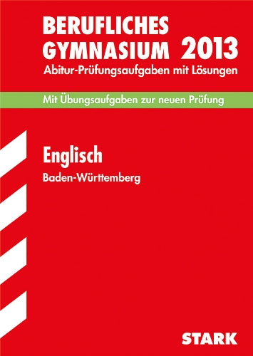 Abitur-Prüfungsaufgaben Berufliche Gymnasien Baden-Württemberg. Mit Lösungen / Englisch 2013 - Mit Übungsaufgaben zur neuen Prüfung: Mit den Original-Prüfungsaufgaben 2012 Study Guides