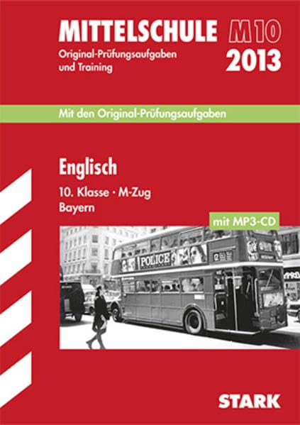 Abschluss-Prüfungsaufgaben Hauptschule / Mittelschule Bayern / Englisch 10. Klasse - M-Zug mit MP3-CD 2013: M10, Mit den Original-Prüfungsaufgaben 2009-2012 und Training Study Guides