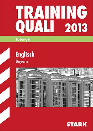 Abschluss-Prüfungsaufgaben Hauptschule/Mittelschule Bayern / Lösungen Training Quali, Englisch 2013 Study Guides