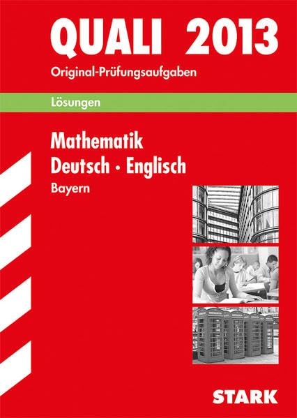 Abschluss-Prüfungsaufgaben Hauptschule/Mittelschule Bayern / Lösungen z. Sammelband Mathematik · Deutsch · Englisch: Quali 2013 Study Guides