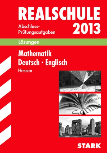 Abschluss-Prüfungsaufgaben Realschule Hessen / Lösungen Sammelband 2013: Mathematik · Deutsch · Englisch Study Guides