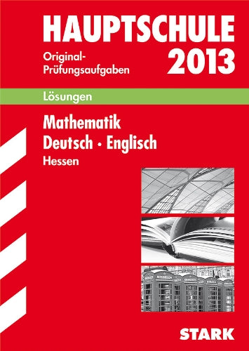 Abschluss-Prüfungsaufgaben Hauptschule Hessen / Lösungen zu Sammelband Mathematik · Deutsch · Englisch 2013 Study Guides