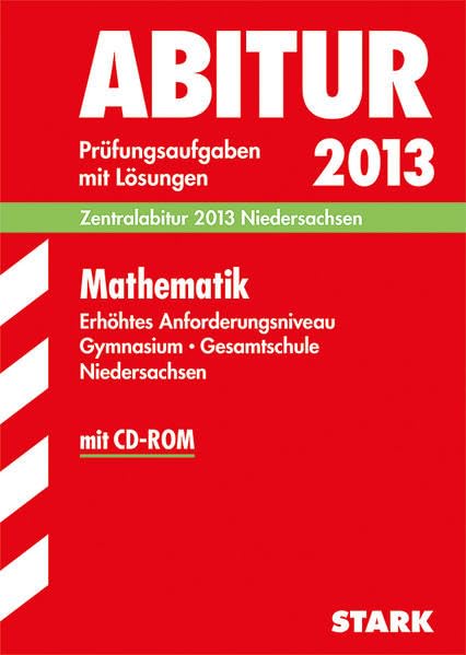 Abitur-Prüfungsaufgaben Gymnasium Niedersachsen / Mathematik, Erhöhtes Anforderungsniveau mit CD-ROM: Zentralabitur 2013 Prüfungsaufgaben 2009-2012 mit Lösungen. Study Guides