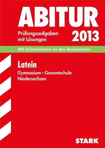Abitur-Prüfungsaufgaben Gymnasium Niedersachsen / Latein 2013: Mit Informationen zu den Basisautoren. Prüfungsaufgaben 2006-2012 mit Lösungen Study Guides