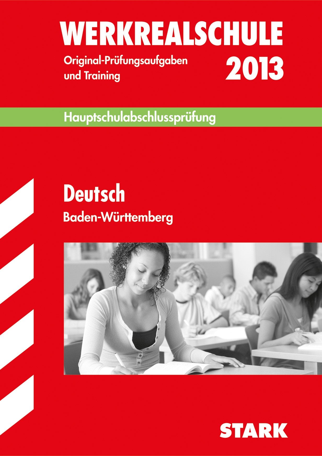 Abschluss-Prüfungsaufgaben Hauptschule Baden-Württemberg / Werkrealschule Deutsch 2013: Mit den Original-Prüfungsaufgaben 2007-2012 und Training Study Guides