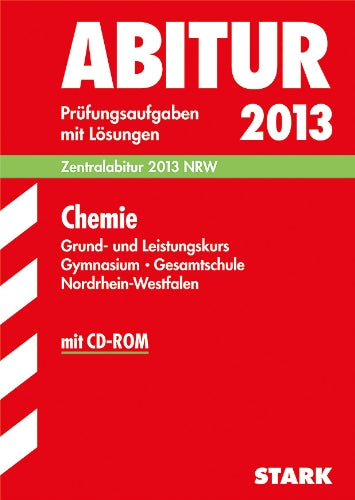 Abitur-Prüfungsaufgaben Gymnasium/Gesamtschule NRW / Chemie Grund- und Leistungskurs Zentralabitur 2013 mit CD-ROM: Prüfungsaufgaben 2009-2012 mit Lösungen Study Guides