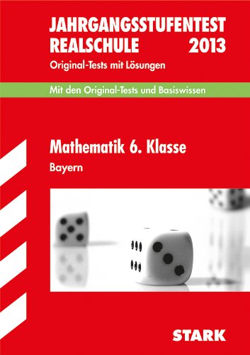 Jahrgangsstufentest Realschule Bayern / Jahrgangsstufentest 6. Klasse 2013 Realschule: Mit den Original-Tests und Basiswissen mit Lösungen. Study Guides