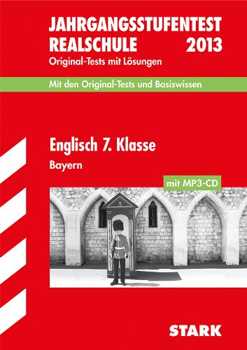 Jahrgangsstufentest Realschule Bayern / Englisch 7. Klasse mit MP3-CD 2013: Mit den Original-Tests 2006-2012 mit Lösungen und Basiswissen Study Guides