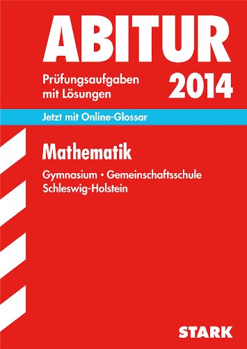 Abitur-Prüfungsaufgaben Schleswig-Holstein / Mathematik 2014: Jetzt mit Online-Glossar: Jetzt mit Online-Glossar. 2010-2013 Study Guides