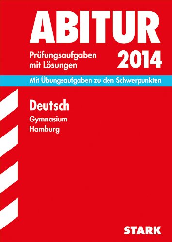 Abitur-Prüfungsaufgaben Gymnasium Hamburg / Deutsch 2014: Mit Übungsaufgaben zu den Schwerpunkten. Prüfungsaufgaben mit Lösungen Study Guides