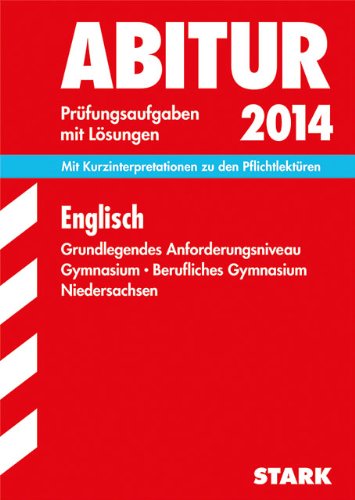 Abitur-Prüfungsaufgaben Gymnasium Niedersachsen / Englisch 2014, Grundlegendes Anforderungsniveau: Mit Kurzinterpretationen zu den Pflichtlektüren, Prüfungsaufgaben 2008-2013 mit Lösungen Foreign Languages ​​& Dictionaries