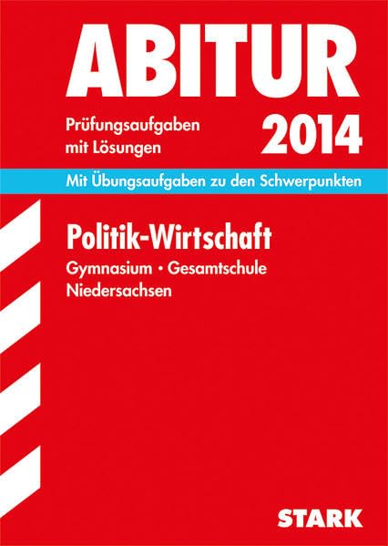 Abitur-Prüfungsaufgaben Gymnasium Niedersachsen / Politik - Wirtschaft 2014: Mit Übungsaufgaben zu den Schwerpunkten. Prüfungsaufgaben 2011-2013 mit Lösungen Study Guides