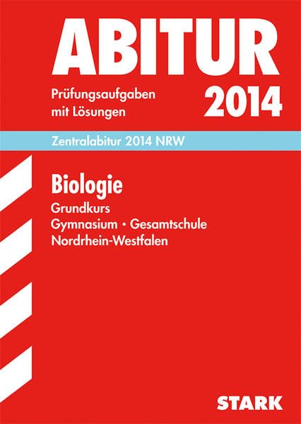 Abitur-Prüfungsaufgaben Gymnasium/Gesamtschule NRW / Zentralabitur Biologie Grundkurs 2014 NRW: Prüfungsaufgaben 2008-2013 mit Lösungen Study Guides