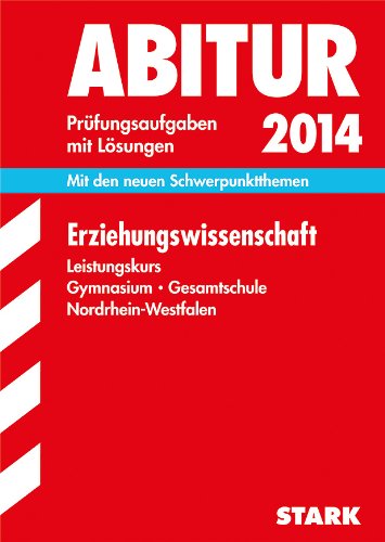 Abitur-Prüfungsaufgaben Gymnasium/Gesamtschule NRW / Erziehungswissenschaft Leistungskurs 2014: Mit den aktuellen Schwerpunktthemen. Prüfungsaufgaben ... Mit den aktuellen Schwerpunktthemen Study Guides