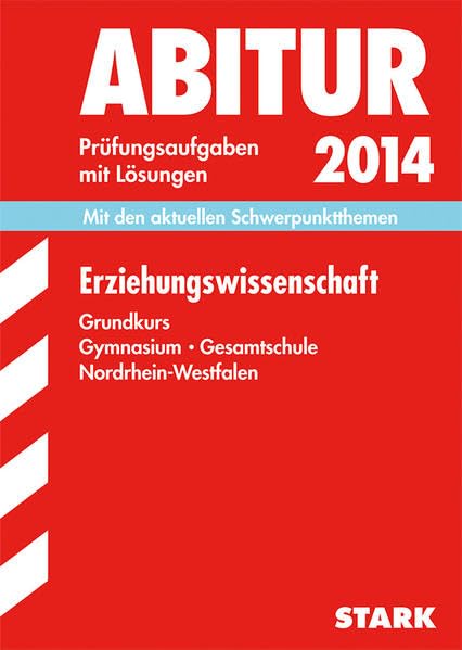 Abitur-Prüfungsaufgaben Gymnasium/Gesamtschule NRW / Erziehungswissenschaft Grundkurs 2014: Mit den aktuellen Schwerpunktthemen. Prüfungsaufgaben 2009-2013 mit Lösungen Study Guides