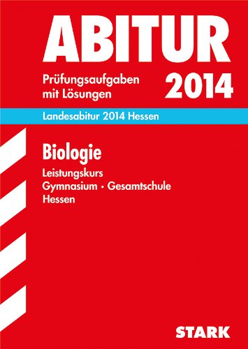 Abitur-Prüfungsaufgaben Gymnasium Hessen / Landesabitur Biologie Leistungskurs 2014: Prüfungsaufgaben 2008-2013 mit Lösungen.: 2007-2013 Study Guides