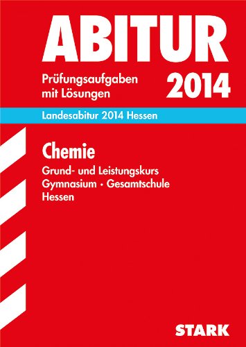 Abitur-Prüfungsaufgaben Gymnasium Hessen / Landesabitur Chemie Grund- und Leistungskurs 2014: Prüfungsaufgaben mit Lösungen.: 2008-2013 Study Guides