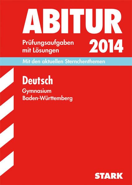 Abitur-Prüfungsaufgaben Gymnasium Baden-Württemberg. Mit Lösungen / Deutsch 2014. Mit den aktuellen Sternchenthemen: Original-Prüfungsaufgaben Study Guides