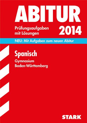 Abitur-Prüfungsaufgaben Gymnasium Baden-Württemberg. Mit Lösungen / Spanisch 2014: Neu: Mit Aufgaben zum neuen Abitur: Neu: Mit Aufgaben zum neuen Abitur. 2006-2013 Foreign Languages ​​& Dictionaries