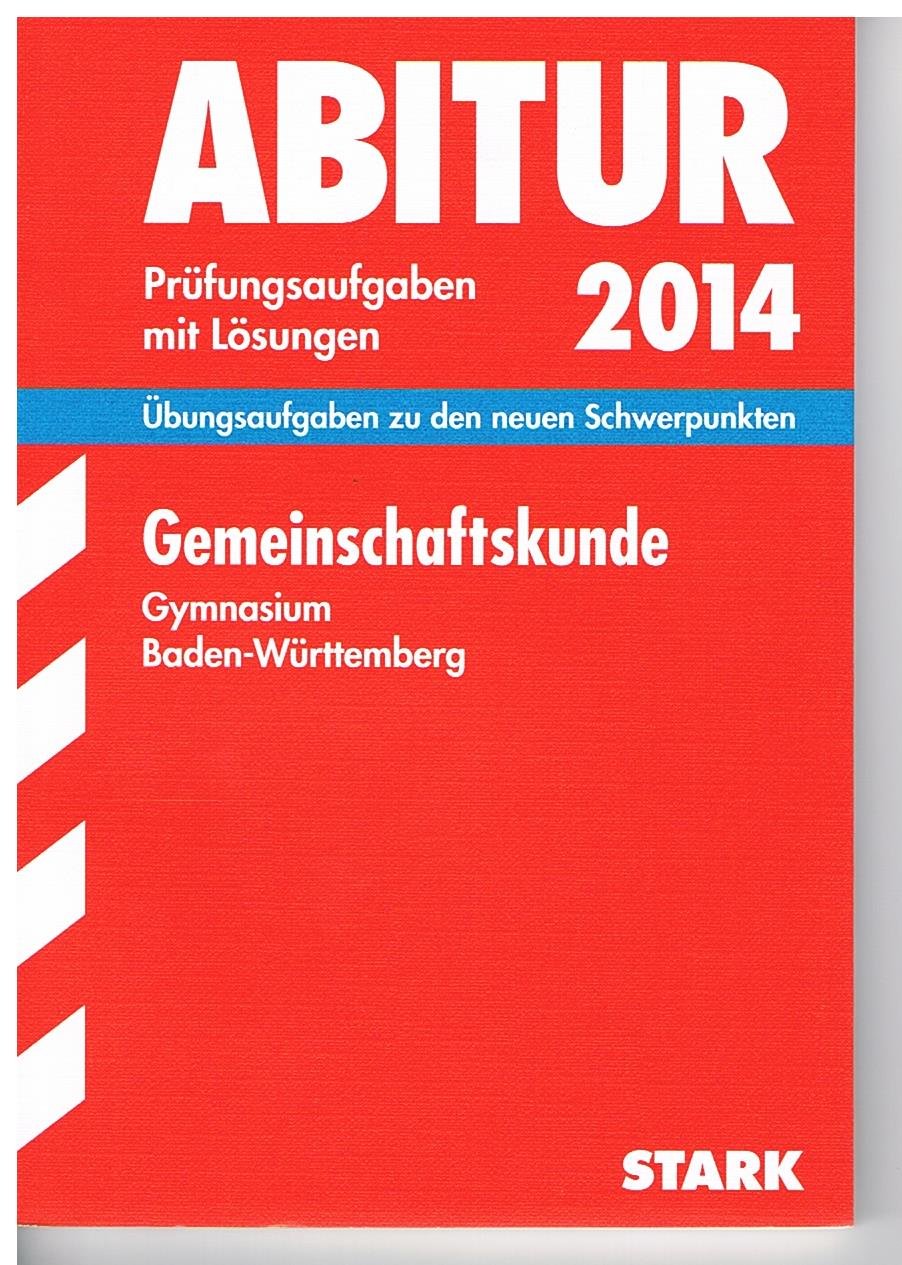 Abitur-Prüfungsaufgaben Gymnasium Baden-Württemberg. Mit Lösungen / Gemeinschaftskunde 2014: Übungsaufgaben zu den neuen Schwerpunkten: Übungsaufgaben ... Mit den Original-Prüfungsaufgaben Study Guides